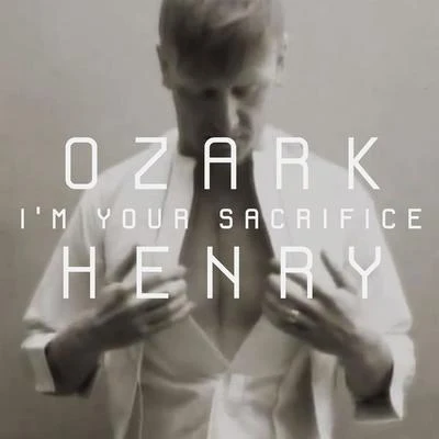 Im Your Sacrifice (Radio Version) 專輯 Ozark Henry