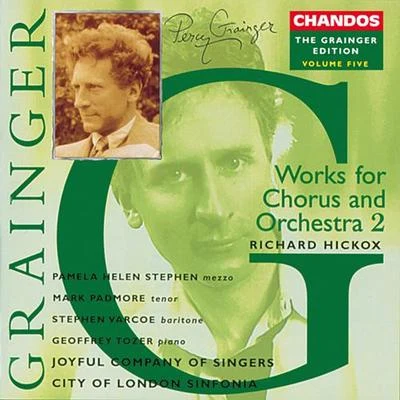 Richard HickoxNorthern SinfoniaPeter Hurford GRAINGER, P.: Grainger Edition, Vol. 5: Works for Chorus and Orchestra (Hickox)