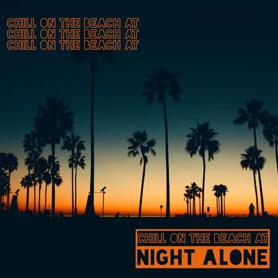 Chill on the Beach at Night Alone - 15 Relaxing Songs to Have a Nice Time and Chill Out 專輯 Beach House Chillout Music Academy & Cool Chillout Zone