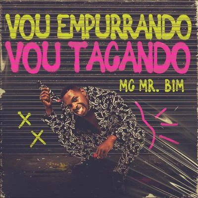 Vou Empurrando Vou Tacando 专辑 Mc Mr. Bim