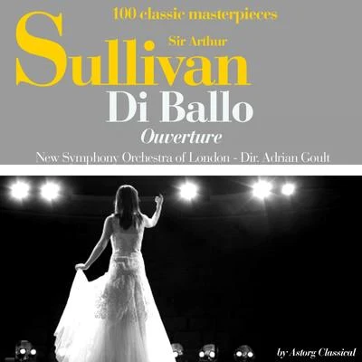 New Symphony Orchestra of London Sir Arthur Sullivan : Di ballo, ouverture (100 classic masterpieces)