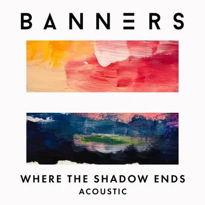 Where The Shadow Ends (Acoustic) 專輯 BANNERS