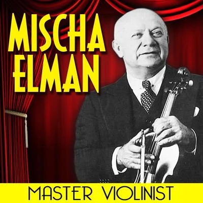 Mischa ElmanRobert Alexander Schuhmann Master Violinist