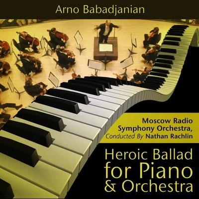 Arno Babadjanian - Heroic Ballad for Piano and Orchestra 專輯 Moscow Radio Symphony Orchestra/Vladimir Fedoseyev