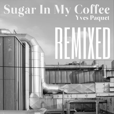 Yves PaquetSimon Le SaintAeroplane Sugar in My Coffee (Remixed)