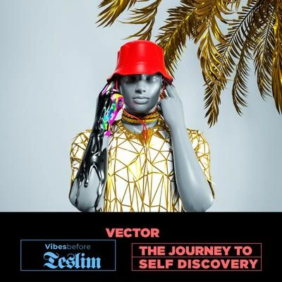 VectorIce PrinceMIMz KissVJ AdamsSound Sultan VIBES BEFORE TESLIM: The Journey To Self Discovery