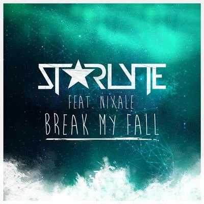 Break My Fall (feat. Nixale) 專輯 Starlyte