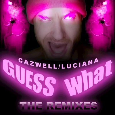 Guess What? (Remixes) 專輯 Cazwell