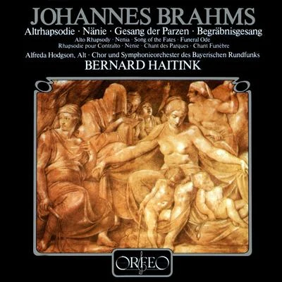 BRAHMS, J.: Alto RhapsodyNänieGesang der ParzenBegräbnisgesang (Hodgson, Bavarian Radio Symphony Chorus and Orchestra, Haitink) 專輯 Eduard van Remoortel/Bernard Haitink/André Previn/Herman Krebbers/Michele Campanella