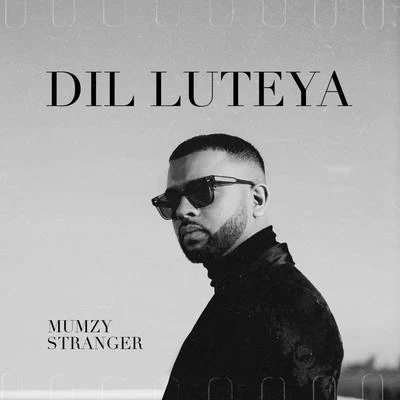 Dil Luteya 專輯 Juggy D/Mumzy Stranger/H-dhami/Raxstar/F1rstman