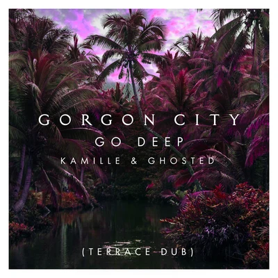 Go Deep (Terrace Dub) 專輯 Gorgon City/Poppy Baskcomb