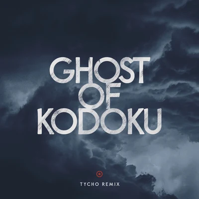 Ghost of Kodoku (Tycho Remix) 專輯 Tycho