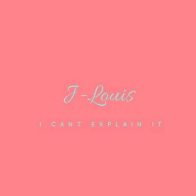 I Cant Explain It 專輯 J-Louis