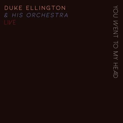 You Went To My Head - Duke Ellington & His Orchestra Live! 專輯 Duke Ellington & His Orchestra