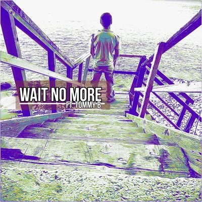 OneSixTwo Wait No More (feat. Tommy B)