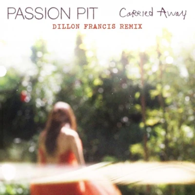 Carried Away (Dillon Francis Remix) 專輯 Passion Pit/Classixx/How to Dress Well/Panama/De Lux