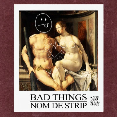 Bad Things 專輯 Nom De Strip