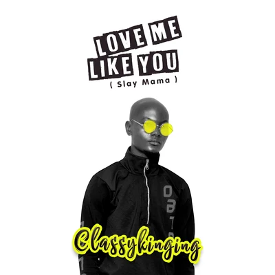 Love Me Like You (Slay Mama) 專輯 Dj Kaywise/Classykinging