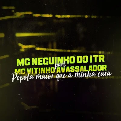 Popota Maior Que a Minha Cara 專輯 Mc Neguinho do ITR/Mc Fabinho Osk/DJ Alex BNH/Mc MR Bim