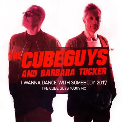 Barbara Tucker I Wanna Dance with Somebody 2017 (The Cube Guys 100th Mix)