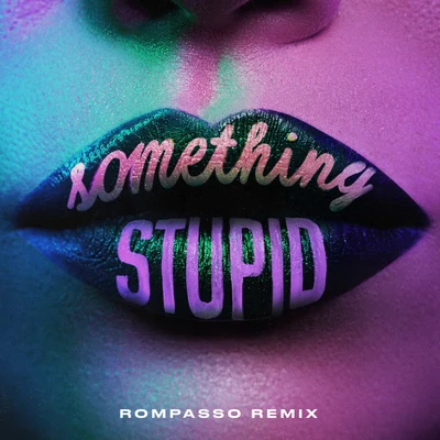 Something Stupid (Rompasso Remix) 專輯 AWA