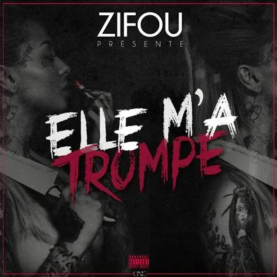 Zifou Elle m&#x27;a trompé