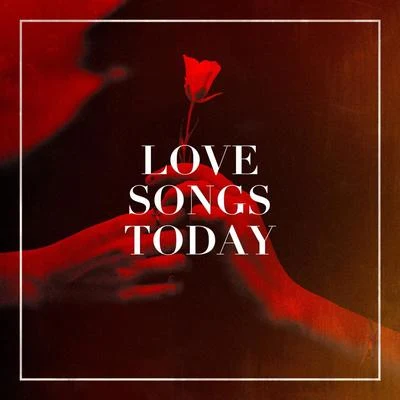 Love Songs Today 专辑 Best Love Songs/Chansons d'amour/Valentine's Day Love Songs