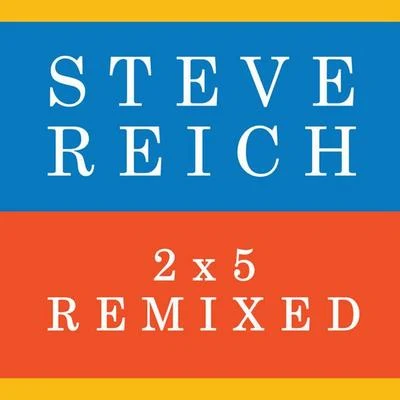 2x5 (Remixed) 專輯 Steve Reich/Slovak Philharmonic Chorus/The Band/YaZ/The Broadway Inspirational Voices