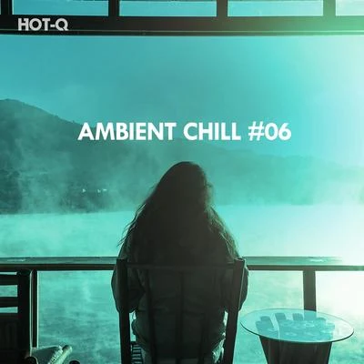 Ambient Chill, Vol. 06 專輯 Hot-Q