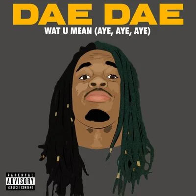 Wat U Mean (Aye, Aye, Aye) 專輯 Dae Dae