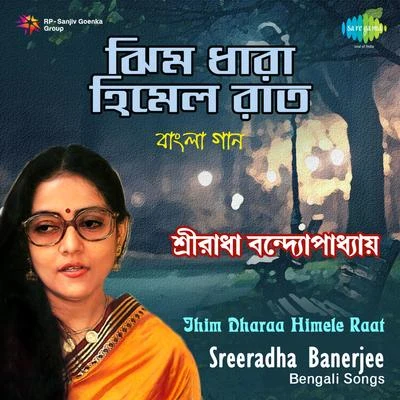 Jhim Dharaa Himele Raat 專輯 Sreeradha Banerjee