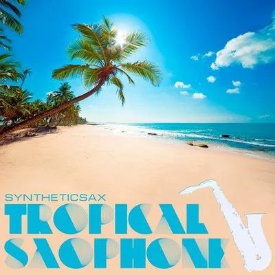 Tropical Saxophone(Original mix) 专辑 DJ DimixeR/Syntheticsax