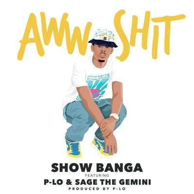 Aww Sh*t (feat. P-Lo & Sage The Gemini) - Single 專輯 Show Banga