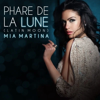 Phare De La Lune (Latin Moon) 专辑 Mia Martina