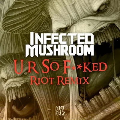 U R So ****ed (RIOT Remix) 专辑 Infected Mushroom