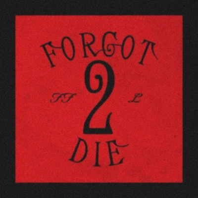 Forgot 2 Die (feat. Lund) 專輯 Lilidentitycrisis/foreign forest/sifey2dope