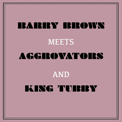 Barry Brown Meets Aggrovators & King Tubby 專輯 Barry Brown/Delroy Wilson