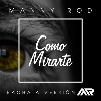 Como Mirarte (Bachata Version) 专辑 Manny Rod/Voz A Voz