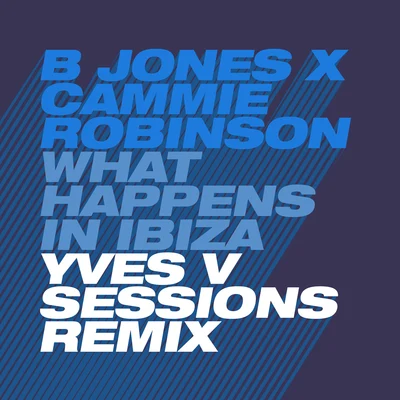 What Happens in Ibiza (Yves V Sessions Remix) 專輯 Cammie Robinson