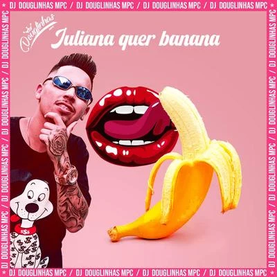 Juliana Quer Banana (feat. Mc Gw) (Remix) 專輯 DJ Douglinhas