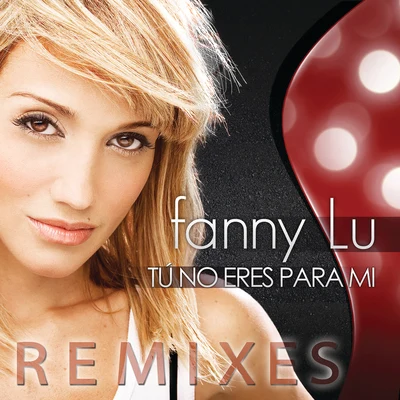 Tú No Eres Para Mi (Remixes) 專輯 Bip/Fanny Lú