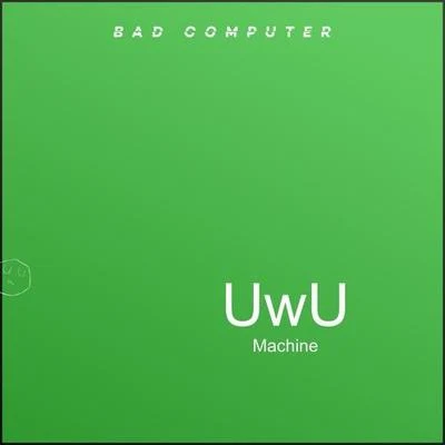 UwU Machine 专辑 Bad Computer