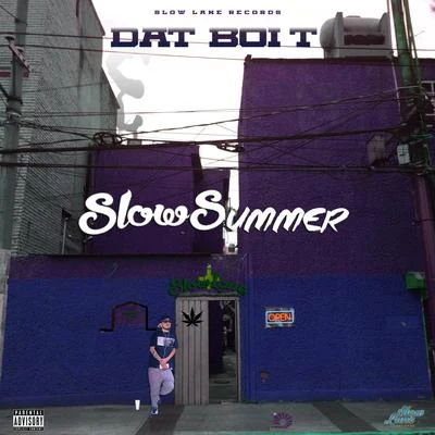 Dat Boi T Slow Summer