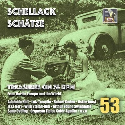 Schellack Schätze: Treasures on 78 RPM from Berlin, Europe & the World, Vol. 53 專輯 Hans Schachner/Erhard Bauschke Tanzorchester/Erhard Bauschke/Heinz Niepel/Bruno Elsner