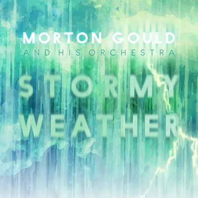 Stormy Weather 专辑 Morton Gould And His Orchestra/Boston Symphony Orchestra/Mayfair Philharmonic Orchestra