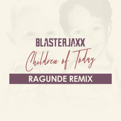 Children Of Today (Ragunde Remix) 专辑 Ragunde/ANG