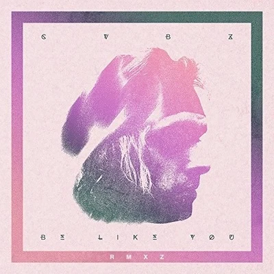 Be Like You (Remixes) 專輯 CVBZ