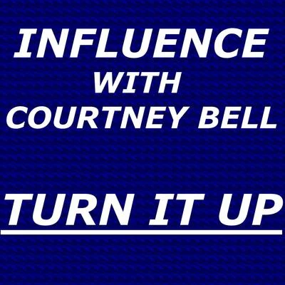 Turn It Up (feat. Courtney Bell) 專輯 Influence