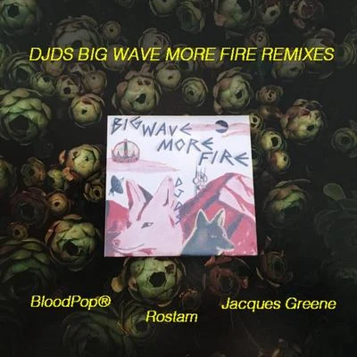 Big Wave More Fire (Remixes) 專輯 DJDS/Raye/Col3trane