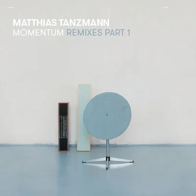 Momentum (Remixes Part 1) 專輯 Matthias Tanzmann/Dj Chus